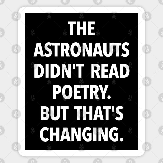 The Astronauts Didn't Read Poetry... (white text) Magnet by TeeShawn